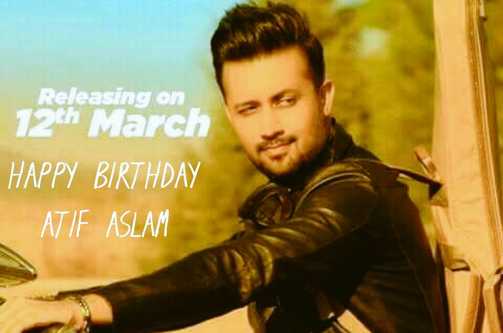 HAPPY BIRTHDAY ATIF ASLAM 