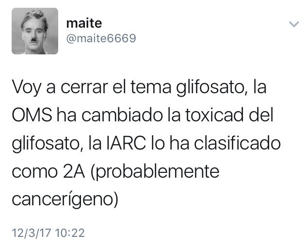 Voy a cerrar el tema glifosato, la  OMS ha cambiado la toxicad del glifosato, la IARC lo ha clasificado como 2A (probablemente cancerígeno)