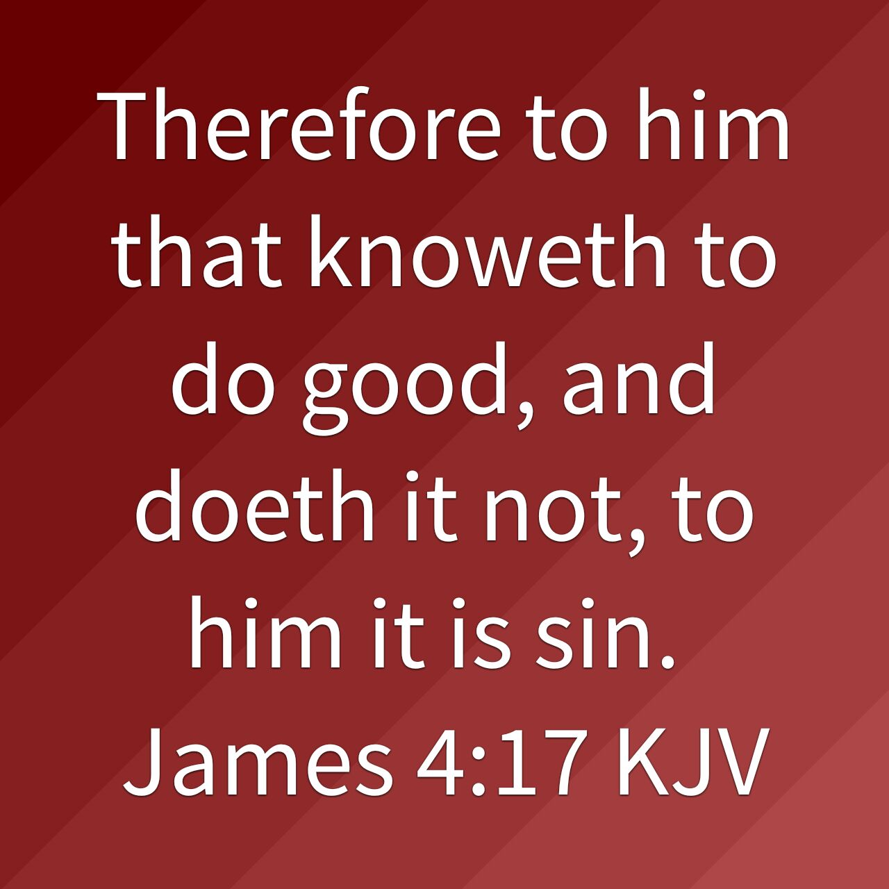 Cheche1260 On Twitter: "Therefore To Him That Knoweth To Do Good, And Doeth  It Not, To Him It Is Sin. James 4:17 Kjv Https://T.co/Ozqmjnxqnx  Https://T.co/Fkvb5Cyzpn" / Twitter