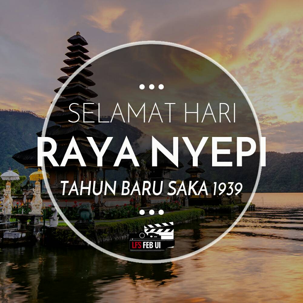 Om Swastiastu. Selamat Hari Nyepi
Tahun Baru Saka 1939

LFS FEB UI
Capturing the Moment