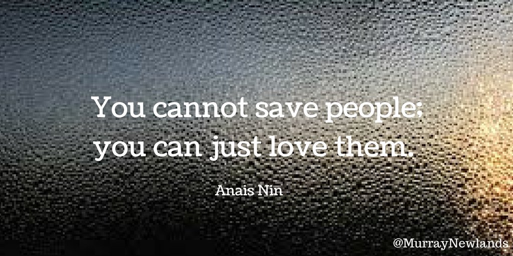 MurrayNewlands's tweet image. You cannot save people, you can just love them. -- Anais Nin #Love #Positivity #Motivation