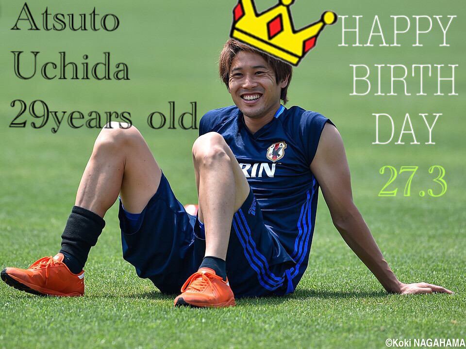    Happy birthday! Atsuto Uchida    I hope that you will get many games.
Please be a good year. 
