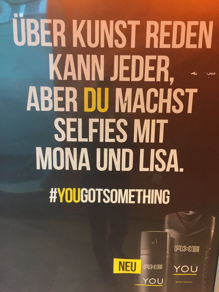 “Weil über Kunst reden Hirn braucht, machst du lieber Selfies mit Mona & Lisa.” #yougotsomething #axe #fragwürdigeWerbung