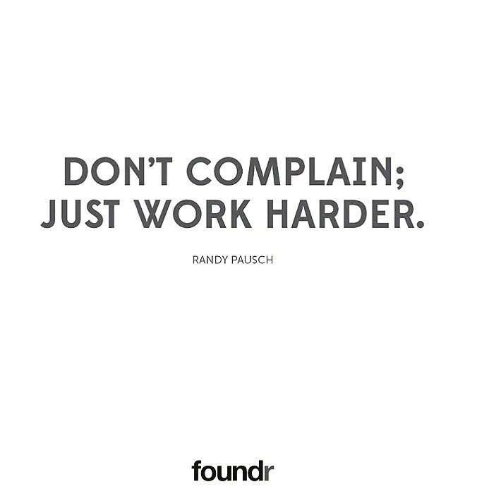Don't complain; just work harder!