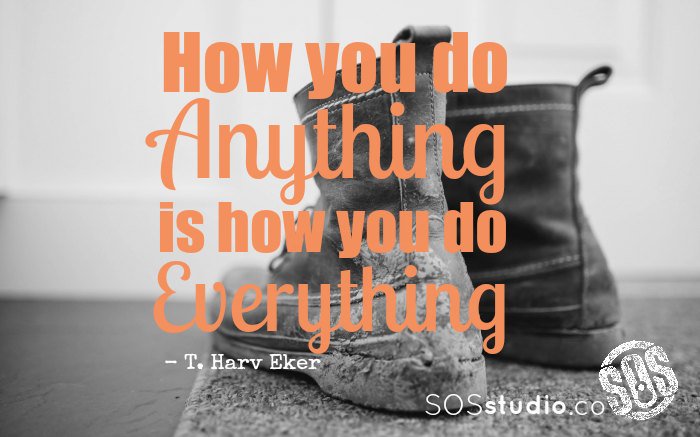 SOSstudioSocial's tweet photo. How you do anything is how you do everything. - T. Harv Eker #InspirationalQuotes https://t.co/BKeRkI9jao