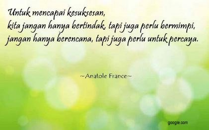 Untuk mencapai kesuksesan kita jangan hanya bertindak tetapi juga harus bermimpi. Jangan hanya berencana tapi juga untuk percaya.