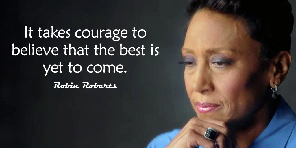 spencerrayner's tweet photo. It takes #courage to believe that the best is yet to come.- Robin Roberts @gary_hensel @10MillionMiler #spdc https://t.co/MAKS55wtiE