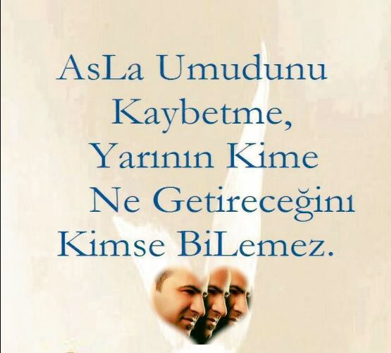 Asla Umudunu Kaybetme
 Yarının Kime Ne Getireceğini
 Kimse Bilemez. #OsmanReis.
