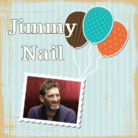 Happy Birthday Jimmy Nail, Roger Norrington, Keith Critchlow & Anthony Kenny   