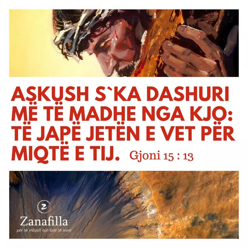 Zanafilla's tweet photo. #Askush s`ka #dashuri më të madhe nga kjo: të japë #jetën e vet për #miqtë e tij. #Gjoni 15 : 13 | https://t.co/nPIiIzDigq https://t.co/b3oG8wtaNG