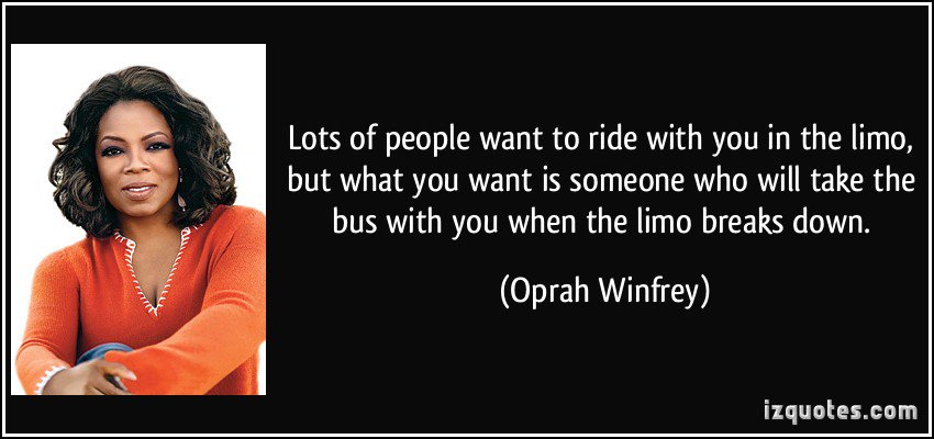 Lots of people want to ride with you in the limo, but what you want is ... - Oprah Winfrey