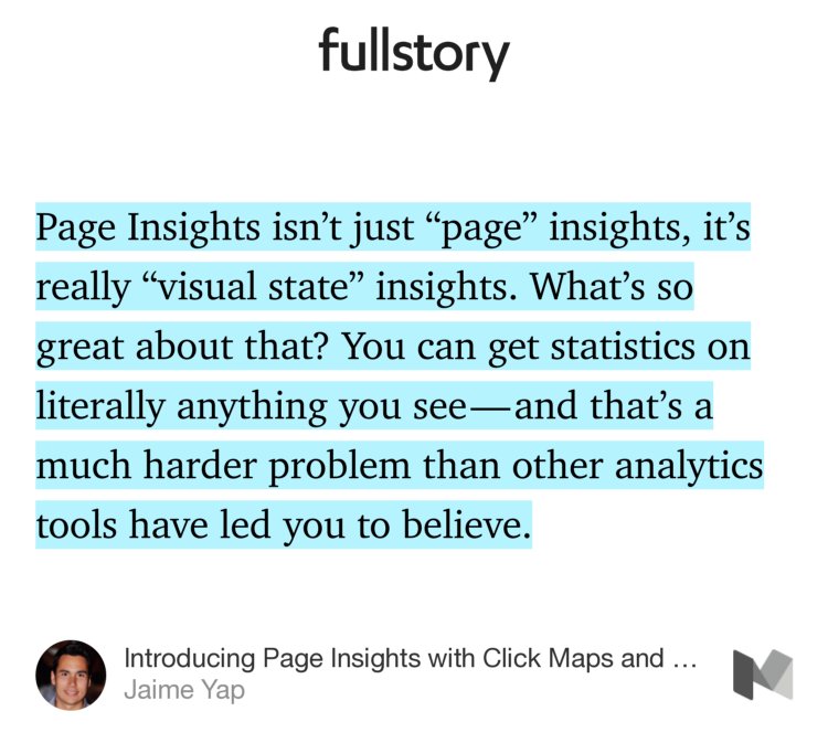 “Page Insights isn’t just ‘page’ insights, it’s really ‘visual state’ insights. What’s so great about that? You can get statistics on literally anything you see — and that’s a much harder problem than other analytics tools have led you to believe.” from “Introducing Page Insights with Click Maps and Inspect Mode” by Jaime Yap.