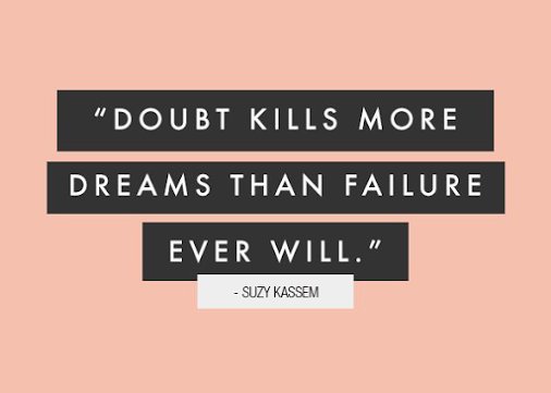 "Doubt kills more dreams than failure ever will" - Suzy Kassem #motivation #quote