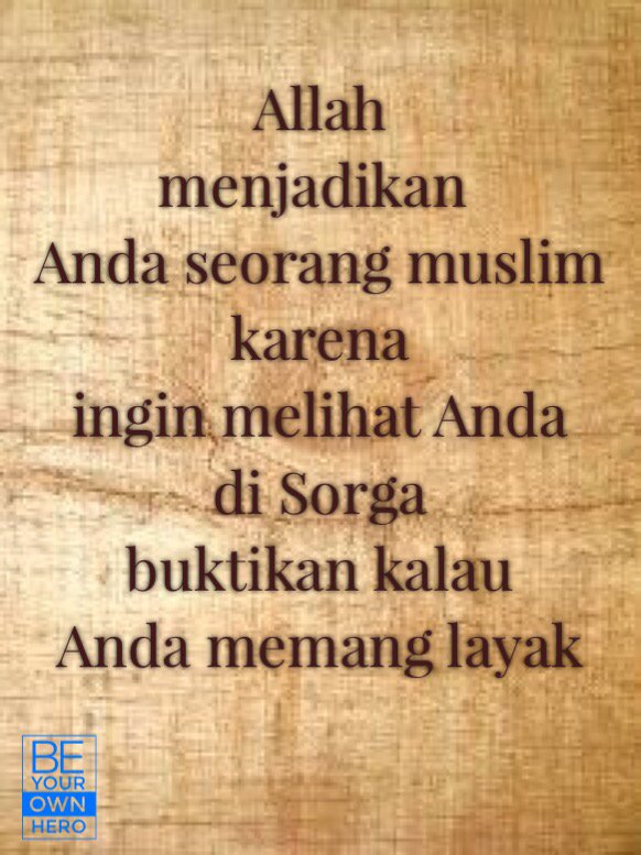 Allah menjadikan Anda seorang muslim, karena ingin melihat Anda di Sorga, buktikan kalau Anda memang layak
