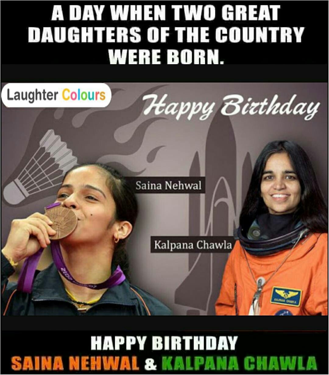 Happy birthday Kalpana Chawla and Saina Nehwal
Pride of nation   