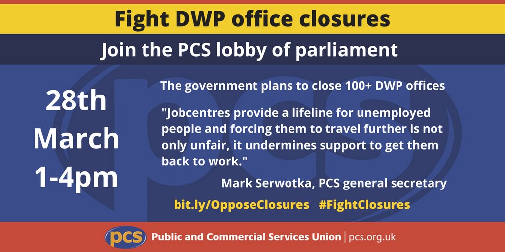Urge your #MP to join #PCS lobby on 28 March against govt plans to close 100+ DWP offices, including 74 jobcentres pcs.org.uk/dwpm28