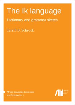 LangSciPress's tweet photo. Just published: "The Ik language: Dictionary and grammar sketch" by Terrill B. Schrock https://t.co/NbFhwmTMJw #algad #kuliak #openaccess https://t.co/Dg42aPsF0M