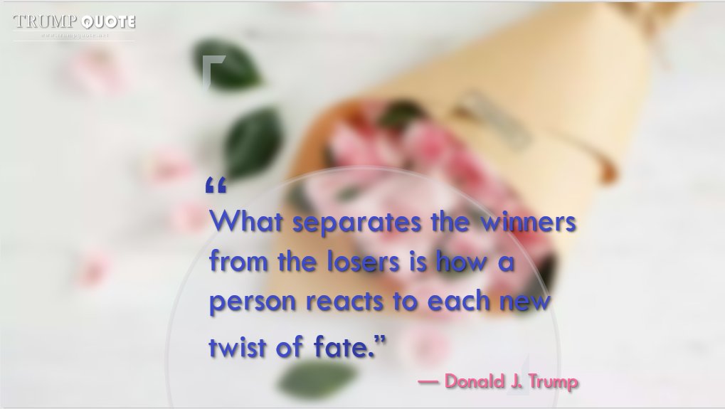 TrumpQuoteNet's tweet image. “What separates the winners from the losers is how a person reacts to each new twist of fate.” 
― Donald J. Trump