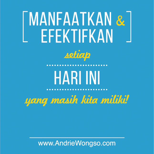 AndrieWongso's tweet photo. Manfaatkan dan efektifkan setiap "Hari Ini" yang masih kita miliki! #AWquote #Motivasi #AndrieWongso https://t.co/3MaWgAfgdJ