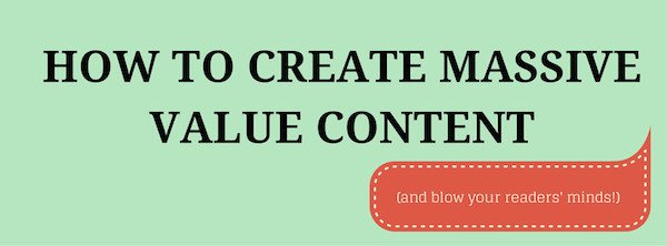 How to Create Massive Value Content &amp; Blow Your Readers’ Minds bit.ly/1MbT5wt