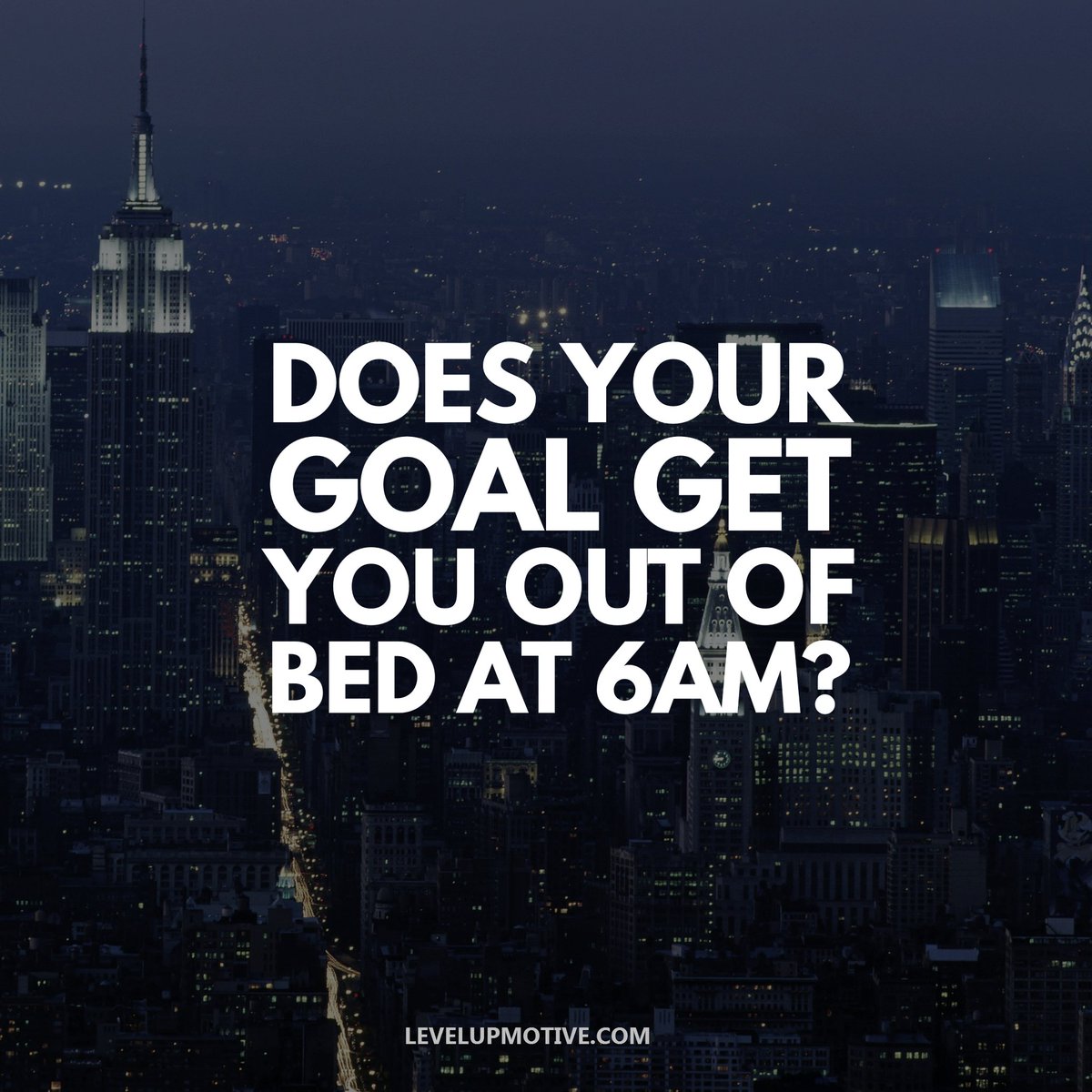 levelupmotive's tweet photo. Does your goal get you out of bed at 6am? 
#goal#motivation https://t.co/u67KjmfY2V