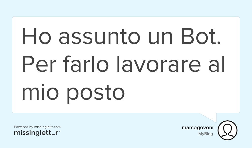 marcogovoni's tweet image. "Ho assunto un Bot. Per farlo lavorare al mio posto" goo.gl/zBOr7F #Code #Marco #Govoni #Sono #Comunicazione #Azienda