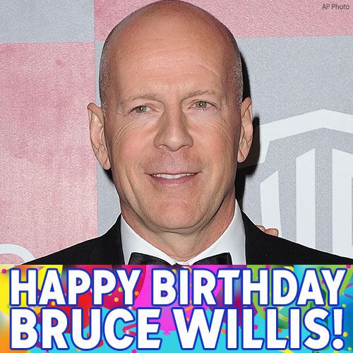 Yippie-Ki-Yay, birthday boy! Happy Birthday to actor Bruce Willis. 