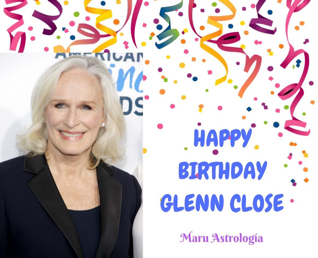 HAPPY BIRTHDAY GLENN CLOSE!!!!   