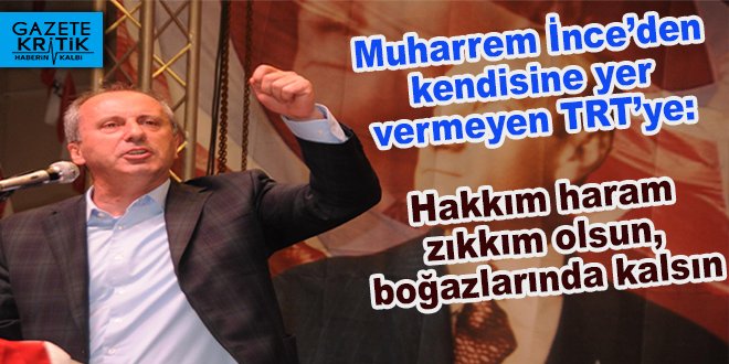 CHP’li Muharrem İnce’den kendisine yer vermeyen TRT’ye: Hakkım haram zıkkım olsun, boğazlarında kalsın
goo.gl/ExMn2E