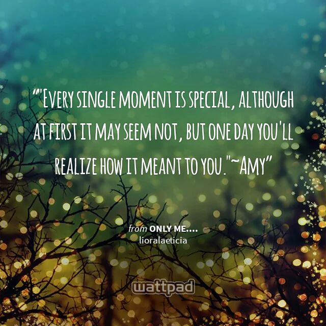 MynamesLina's tweet photo. ""Every single moment is special, although at first it may seem not, but o…" #Quote #Wattpad https://t.co/Vq1jevwwtn https://t.co/7uX3TU6lFg