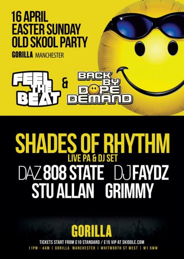 Easter Sunday 16th April

<a href="/bbdduk/">Back By Dope Demand®</a> X <a href="/oldskoolmcr/">Feel The Beat</a> 

<a href="/shadesofrhythm/">Shades Of Rhythm</a> Live PA + DJ set

+ Daz <a href="/state808/">808 State</a> +more

Tix:goo.gl/QzqTNm