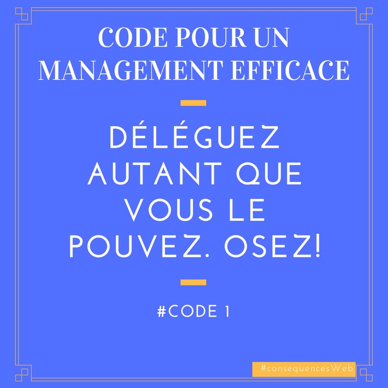 consequencesWeb's tweet photo. [CODE#1] Déléguez autant que vous le pouvez. Osez! #PM #Agile #Management #Règle #Efficace #Team https://t.co/kF9UdE8hpD