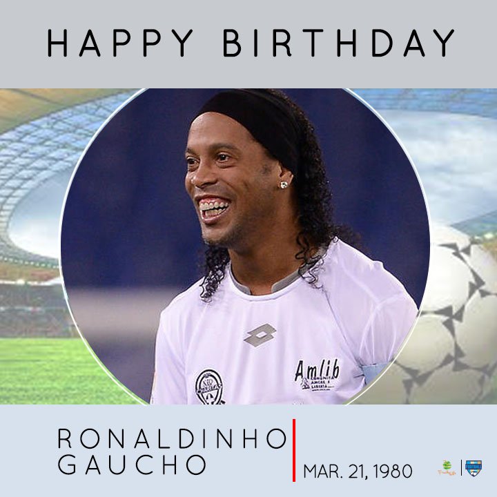 Happy Birthday Ronaldinho Gaúcho     