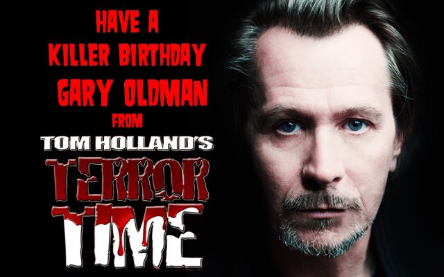 Remessageed T H Terror Time ( Happy Birthday Gary Oldman! 