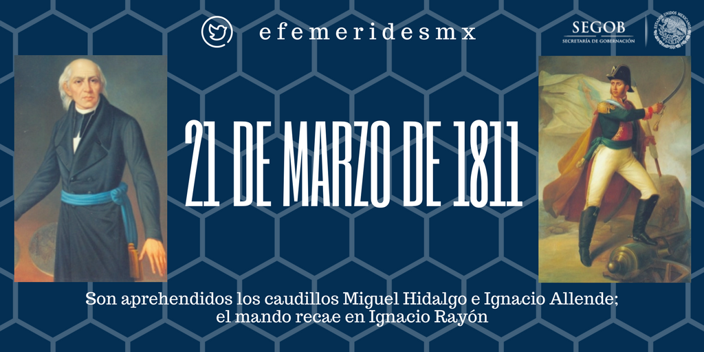 1811| Son aprehendidos los caudillos Miguel Hidalgo e Ignacio Allende; el mando recae en Ignacio Rayón.