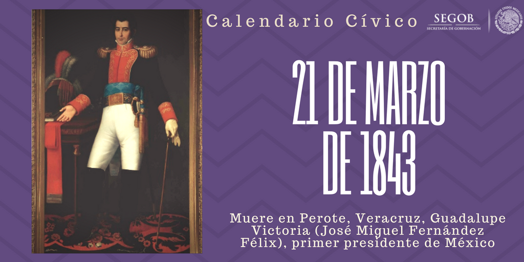 1843| Muere en Perote, Veracruz, Guadalupe Victoria (José Miguel Fernández Félix), primer presidente de México.