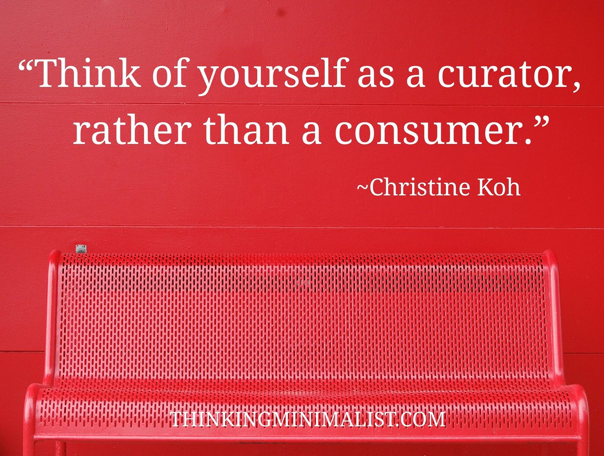 thinkminimalist's tweet photo. “Think of yourself as a curator, rather than a consumer.” ~Christine Koh https://t.co/TAzkHF2Z1M