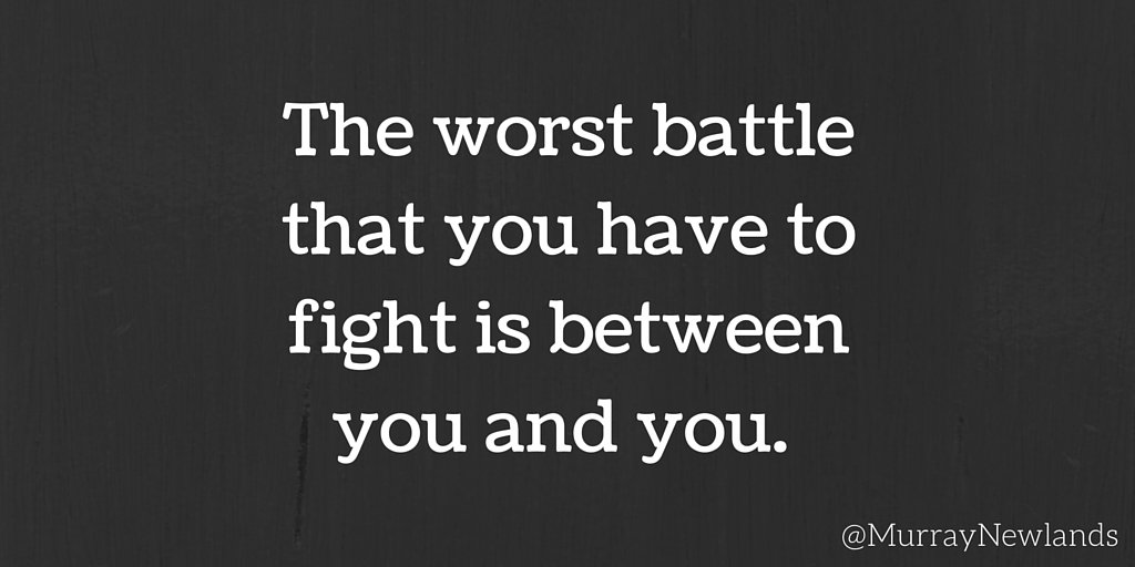 MurrayNewlands's tweet photo. The worst battle you have to fight is between you and you. #TuesdayMotivation https://t.co/QLqKAvRhl3