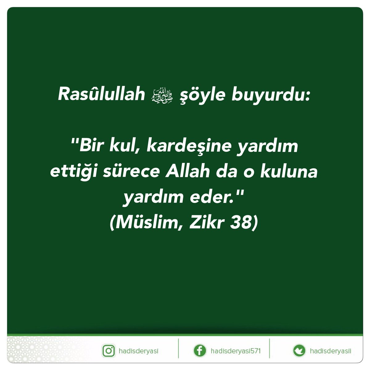 Hadis Deryası on X: Rasûlullah ﷺ şöyle buyurdu: Bir kul, kardeşine yardım  ettiği sürece Allah da o kuluna yardım eder. (Müslim, Zikr 38) #Hadis  https://t.co/ErgtS7R3YV / X