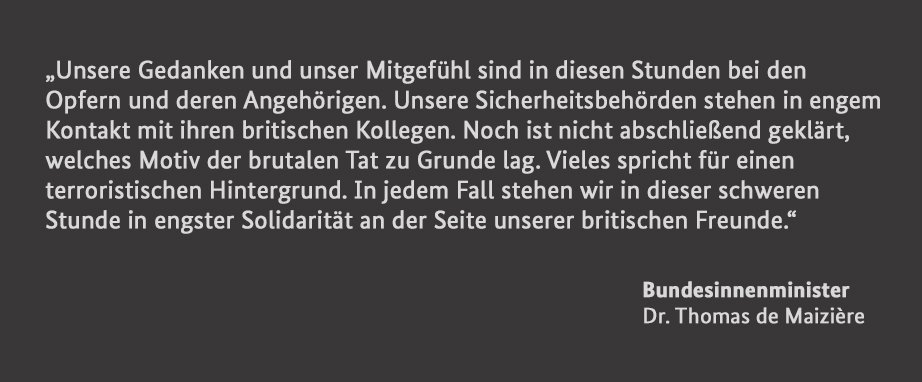 Minister #deMaizière: "Unsere Gedanken und unser Mitgefühl sind in diesen Stunden bei den Opfern und deren Angehörigen." #London
