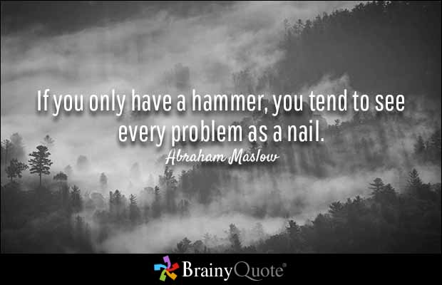 nancycounselor's tweet image. If you only have a hammer, you tend to see every problem as a nail. -Abraham Maslow #everyproblem