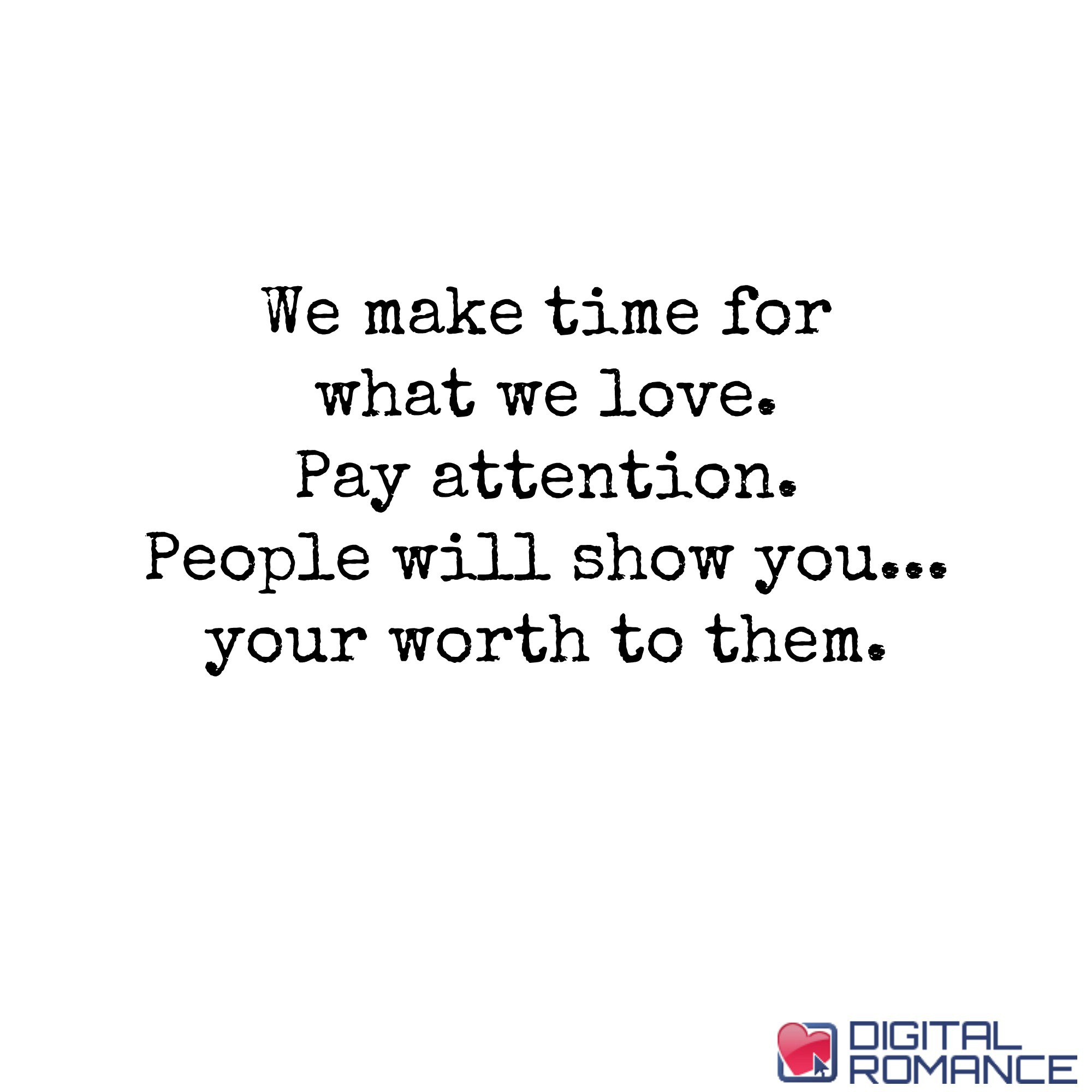 Ο Χρήστης Digital Romance Inc Στο Twitter: "We Make Time For What We Love. Pay Attention. People Will Show You... Your Worth To Them. #Love #Quotes Https://T.co/Racej8V3Vi" / Twitter