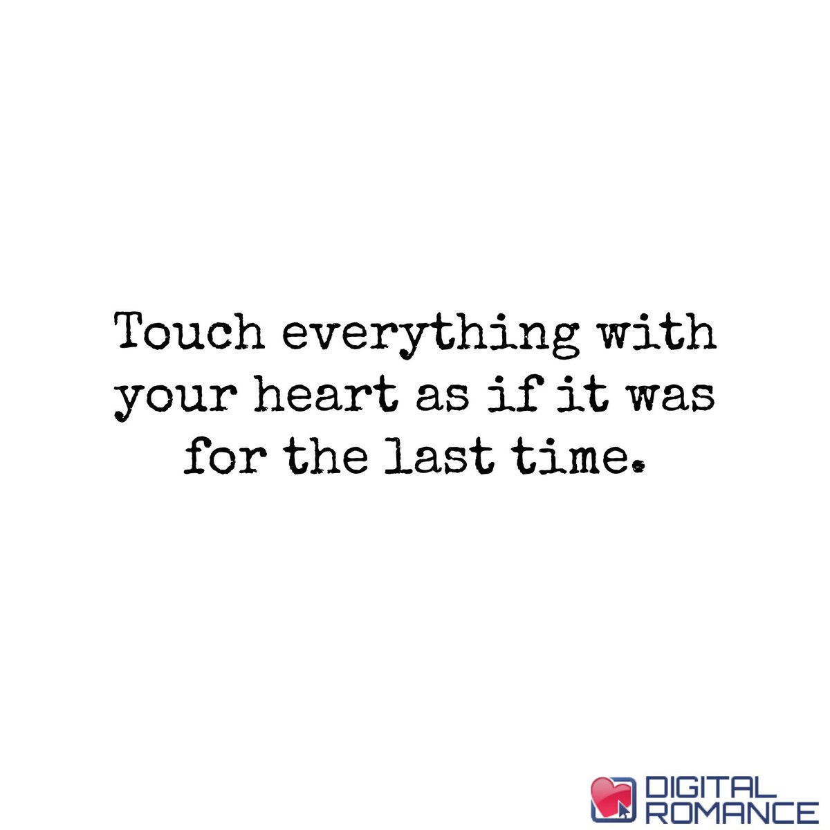 Digital Romance Inc on Twitter "Touch everything with your heart as if it was for the last time heart love quotes