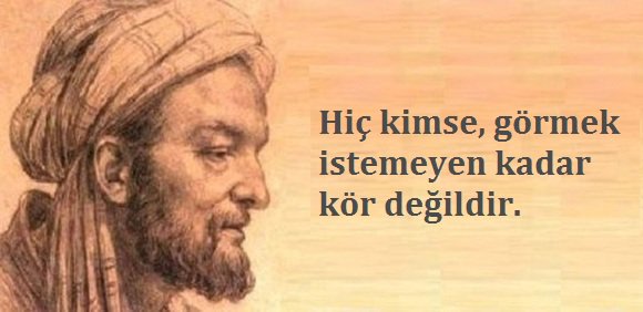Hiç kimse, görmek istemeyen kadar kör değildir. İbn-i Sina