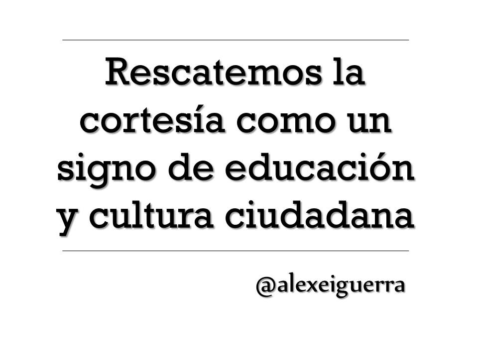 alexeiguerra's tweet photo. Rescatemos la cortesía como un signo de educación y cultura ciudadana. El cambio y reconstrucción puede empezar por allí... https://t.co/HAbH2wCme2