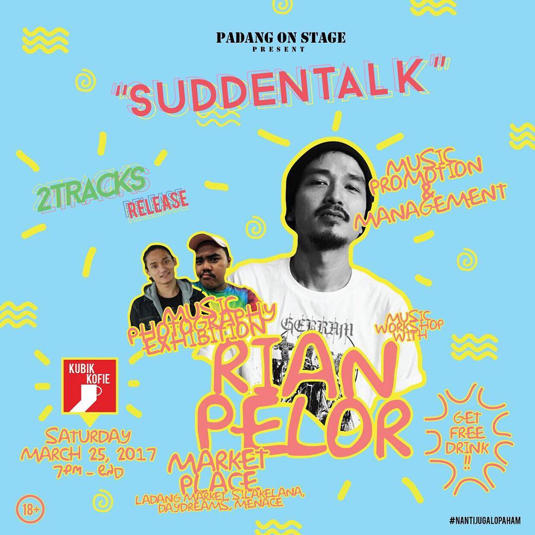 SUDDENTALK: 
Workshop, 2TRACKS. Eps.2's Release, Photo Exhibition, Market Place. 
Sabtu, 25 Maret 2017