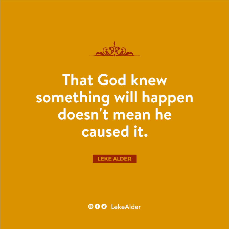 LekeAlderStore's tweet image. That God knew something will happen doesn't mean he caused it. @LekeAlder