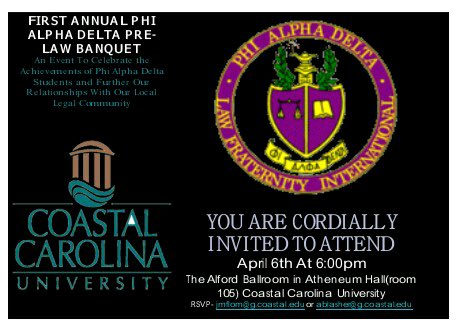 On April 6th at 6pm ΦΑΔ at CCU will be holding its first annual PreLaw Banquet.The banquet is open to local members of our legal community!