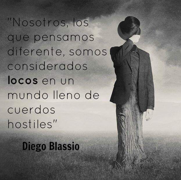 Entre #cuerdos y #locos #diegoblassio #frases #pensamiento #pensardiferente Buenas Noches!