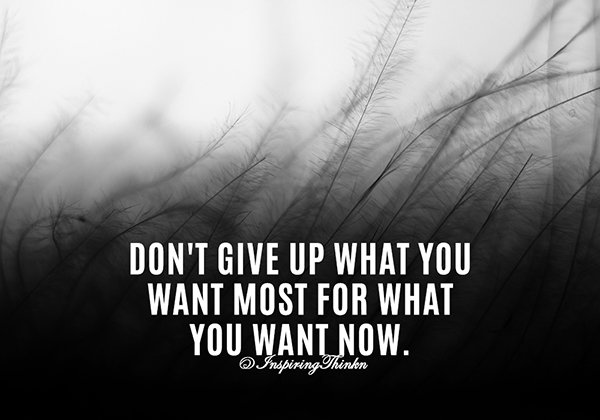 InspiringThinkn's tweet photo. Don't give up what you want most for what you want now. Unknown https://t.co/1NOZaQPkt1